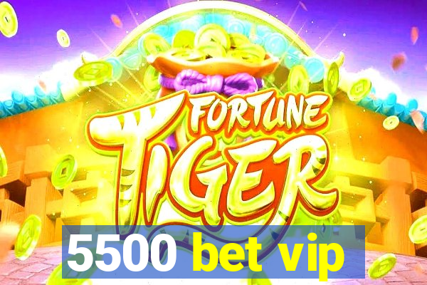 5500 bet vip